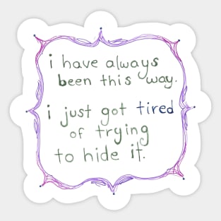 I have always been this way Sticker